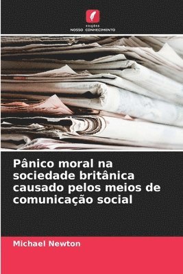 bokomslag Pânico moral na sociedade britânica causado pelos meios de comunicação social