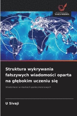 bokomslag Struktura wykrywania falszywych wiadomo&#347;ci oparta na gl&#281;bokim uczeniu si&#281;