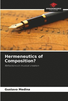Gustavo Medina - Hermeneutics of Composition?, Häftad