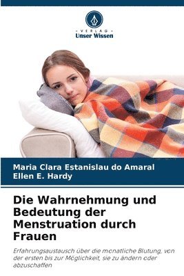 bokomslag Die Wahrnehmung und Bedeutung der Menstruation durch Frauen