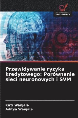 bokomslag Przewidywanie ryzyka kredytowego: Porównanie sieci neuronowych i SVM