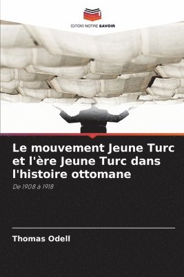 Le mouvement Jeune Turc et l'ère Jeune Turc dans l'histoire ottomane 1