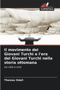 bokomslag Il movimento dei Giovani Turchi e l'era dei Giovani Turchi nella storia ottomana