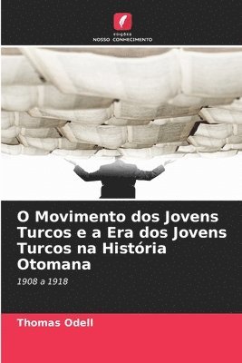 bokomslag O Movimento dos Jovens Turcos e a Era dos Jovens Turcos na História Otomana