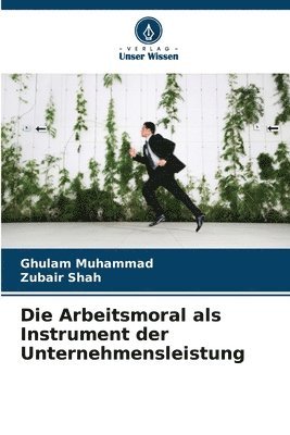 bokomslag Die Arbeitsmoral als Instrument der Unternehmensleistung