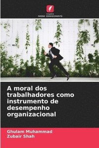 bokomslag A moral dos trabalhadores como instrumento de desempenho organizacional