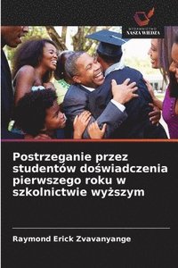 bokomslag Postrzeganie przez studentw do&#347;wiadczenia pierwszego roku w szkolnictwie wy&#380;szym