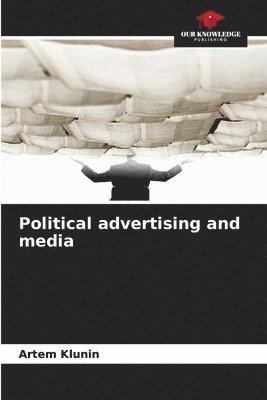 bokomslag Political advertising and media