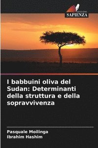 bokomslag I babbuini oliva del Sudan: Determinanti della struttura e della sopravvivenza