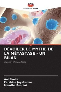 bokomslag Dévoiler Le Mythe de la Métastase - Un Bilan