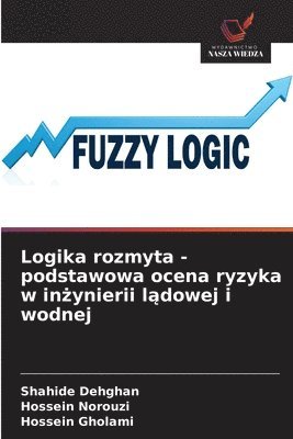 bokomslag Logika rozmyta - podstawowa ocena ryzyka w in&#380;ynierii l&#261;dowej i wodnej