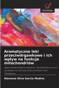 bokomslag Aromatyczne leki przeciwdrgawkowe i ich wplyw na funkcje mitochondriów