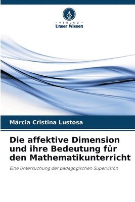 bokomslag Die affektive Dimension und ihre Bedeutung fr den Mathematikunterricht