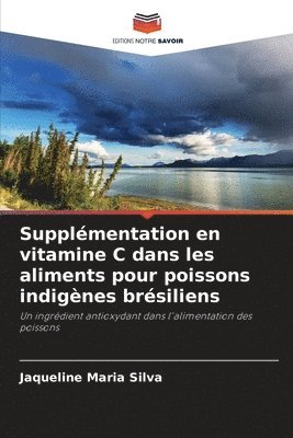 bokomslag Supplémentation en vitamine C dans les aliments pour poissons indigènes brésiliens