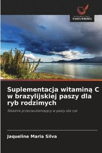 bokomslag Suplementacja witamin&#261; C w brazylijskiej paszy dla ryb rodzimych