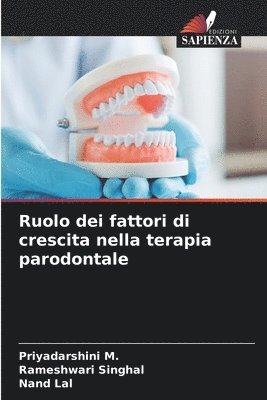 Priyadarshini M, Rameshwari Singhal, Nand Lal - Ruolo dei fattori di crescita nella terapia parodontale, Häftad