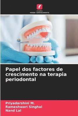 Priyadarshini M, Rameshwari Singhal, Nand Lal - Papel dos factores de crescimento na terapia periodontal, Häftad
