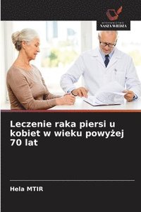 bokomslag Leczenie raka piersi u kobiet w wieku powy&#380;ej 70 lat