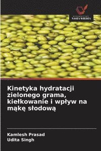 bokomslag Kinetyka hydratacji zielonego grama, kielkowanie i wplyw na m&#261;k&#281; slodow&#261;