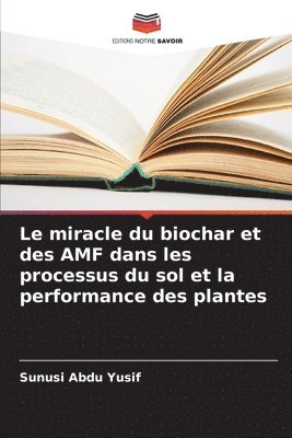 bokomslag miracle du biochar et des AMF dans les processus du sol et la performance des plantes