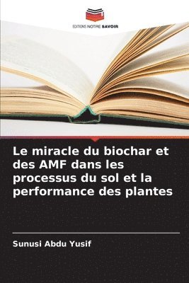 Le miracle du biochar et des AMF dans les processus du sol et la performance des plantes 1