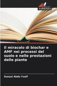 bokomslag Il miracolo di biochar e AMF nei processi del suolo e nelle prestazioni delle piante