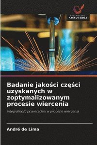 bokomslag Badanie jako&#347;ci cz&#281;&#347;ci uzyskanych w zoptymalizowanym procesie wiercenia