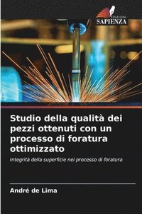 bokomslag Studio della qualit dei pezzi ottenuti con un processo di foratura ottimizzato