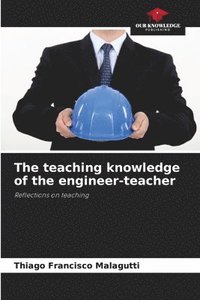 bokomslag The teaching knowledge of the engineer-teacher