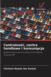 bokomslag Centralno&#347;c, centra handlowe i konsumpcja