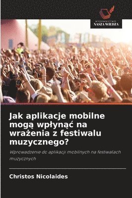 bokomslag Jak aplikacje mobilne mog? wplyn?c na wra?enia z festiwalu muzycznego?
