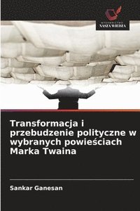 bokomslag Transformacja i przebudzenie polityczne w wybranych powie&#347;ciach Marka Twaina