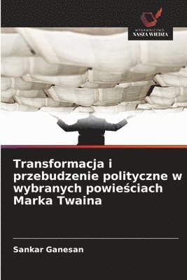 bokomslag Transformacja i przebudzenie polityczne w wybranych powie?ciach Marka Twaina