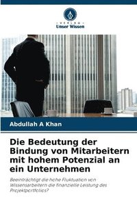 bokomslag Die Bedeutung der Bindung von Mitarbeitern mit hohem Potenzial an ein Unternehmen