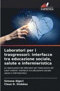 bokomslag Laboratori per i trasgressori: interfacce tra educazione sociale, salute e infermieristica