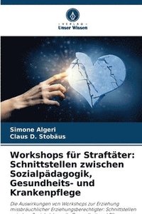 bokomslag Workshops für Straftäter: Schnittstellen zwischen Sozialpädagogik, Gesundheits- und Krankenpflege