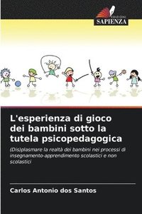 bokomslag L'esperienza di gioco dei bambini sotto la tutela psicopedagogica