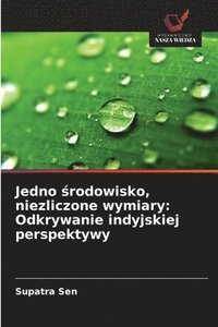 bokomslag Jedno &#347;rodowisko, niezliczone wymiary: Odkrywanie indyjskiej perspektywy