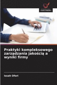 bokomslag Praktyki kompleksowego zarz&#261;dzania jako&#347;ci&#261; a wyniki firmy