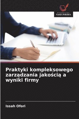 bokomslag Praktyki kompleksowego zarz&#261;dzania jako&#347;ci&#261; a wyniki firmy