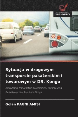 bokomslag Sytuacja w drogowym transporcie pasa&#380;erskim i towarowym w DR. Kongo