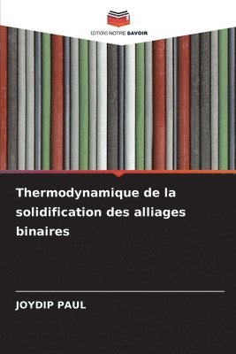 bokomslag Thermodynamique de la solidification des alliages binaires