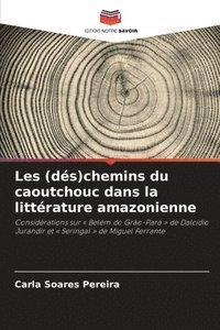 bokomslag Les (ds)chemins du caoutchouc dans la littrature amazonienne