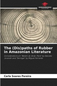 bokomslag The (Dis)paths of Rubber in Amazonian Literature