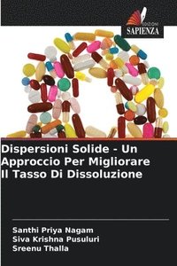 bokomslag Dispersioni Solide - Un Approccio Per Migliorare Il Tasso Di Dissoluzione