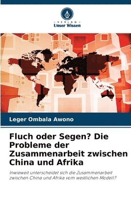 bokomslag Fluch oder Segen? Die Probleme der Zusammenarbeit zwischen China und Afrika