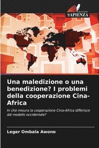 bokomslag Una maledizione o una benedizione? I problemi della cooperazione Cina-Africa
