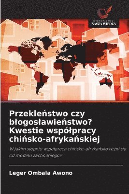 bokomslag Przekle?stwo czy blogoslawie?stwo? Kwestie wspólpracy chi?sko-afryka?skiej
