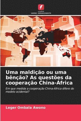 Leger Ombala Awono - Uma maldição ou uma bênção? As questões da cooperação China-África, Häftad