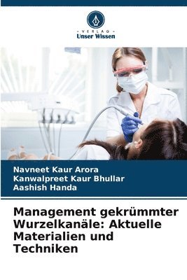bokomslag Management gekrümmter Wurzelkanäle: Aktuelle Materialien und Techniken